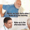 doctor-my-back-hurts-wake-up-morning-wake-up-afternoon-then.png