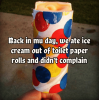 back-mu-day-ate-ice-cream-out-toilet-paper-rolls-and-didnt-complain.png